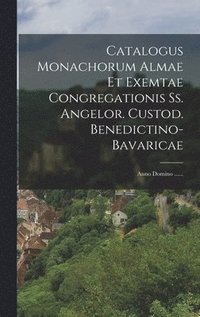 bokomslag Catalogus Monachorum Almae Et Exemtae Congregationis Ss. Angelor. Custod. Benedictino-bavaricae
