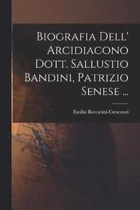 bokomslag Biografia Dell' Arcidiacono Dott. Sallustio Bandini, Patrizio Senese ...