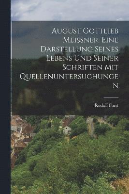 Rudolf Fürst - August Gottlieb Meißner. Eine Darstellung seines Lebens und seiner Schriften mit Quellenuntersuchungen, Häftad