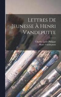 bokomslag Lettres De Jeunesse À Henri Vandeputte
