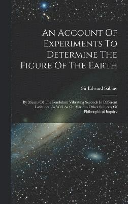 An Account Of Experiments To Determine The Figure Of The Earth 1