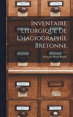 Inventaire Liturgique De L'hagiographie Bretonne 1