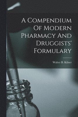 bokomslag Compendium Of Modern Pharmacy And Druggists' Formulary
