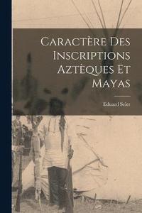 bokomslag Caractre Des Inscriptions Aztques Et Mayas
