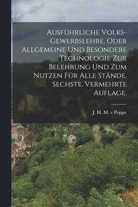 bokomslag Ausfhrliche Volks-Gewerbslehre, oder allgemeine und besondere Technologie zur Belehrung und zum Nutzen fr alle Stnde. Sechste, vermehrte Auflage.