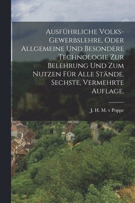 bokomslag Ausführliche Volks-Gewerbslehre, oder allgemeine und besondere Technologie zur Belehrung und zum Nutzen für alle Stände. Sechste, vermehrte Auflage.