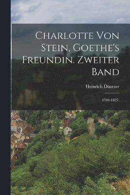 Charlotte von Stein, Goethe's Freundin. Zweiter Band 1
