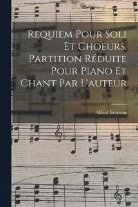 bokomslag Requiem Pour Soli Et Choeurs. Partition Rduite Pour Piano Et Chant Par L'auteur