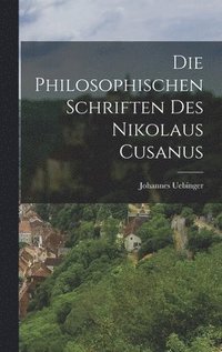 bokomslag Die Philosophischen Schriften Des Nikolaus Cusanus