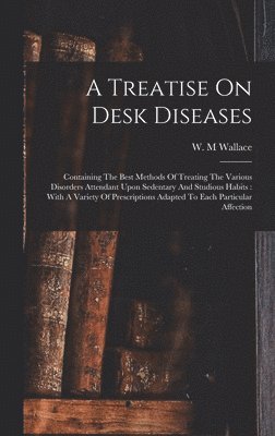 bokomslag A Treatise On Desk Diseases