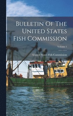 bokomslag Bulletin Of The United States Fish Commission; Volume 1