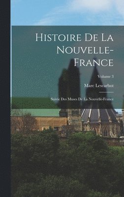 Histoire de la Nouvelle-France; suivie des Muses de la Nouvelle-France; Volume 3 1
