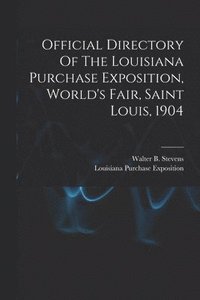 bokomslag Official Directory Of The Louisiana Purchase Exposition, World's Fair, Saint Louis, 1904