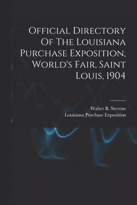 Official Directory Of The Louisiana Purchase Exposition, World's Fair, Saint Louis, 1904 1