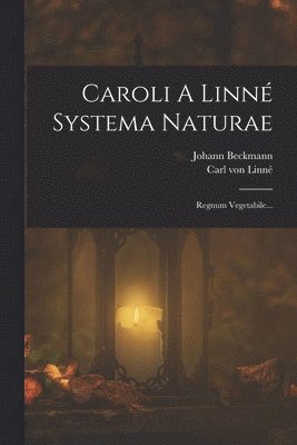 Carl Von Linné, Johann Beckmann, Carl von Linné - Caroli A Linné Systema Naturae, Häftad