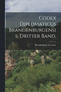 bokomslag Codex diplomaticus Brandenburgensis. Dritter Band.