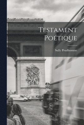 Sully Prudhomme 1839-1907, Sully Prudhomme, 1839-1907, Prudhomme Sully - Testament Poétique, Häftad