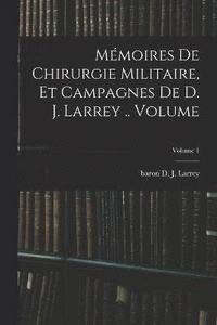 bokomslag Mmoires de chirurgie militaire, et campagnes de D. J. Larrey .. Volume; Volume 1
