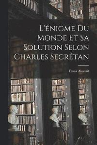 bokomslag L'nigme Du Monde Et Sa Solution Selon Charles Secrtan