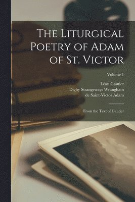 The liturgical poetry of Adam of St. Victor 1