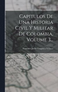bokomslag Capitulos De Una Historia Civil Y Militar De Colombia, Volume 3...