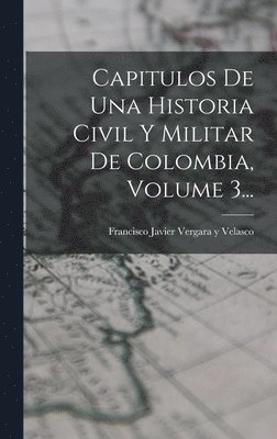 bokomslag Capitulos De Una Historia Civil Y Militar De Colombia, Volume 3...
