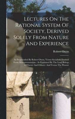 bokomslag Lectures On The Rational System Of Society, Derived Solely From Nature And Experience