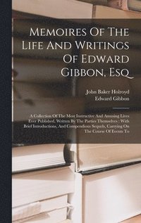 bokomslag Memoires Of The Life And Writings Of Edward Gibbon, Esq