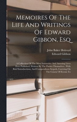 Memoires Of The Life And Writings Of Edward Gibbon, Esq 1