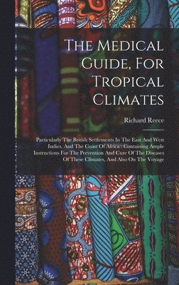 Richard Reece - Medical Guide, For Tropical Climates, Inbunden