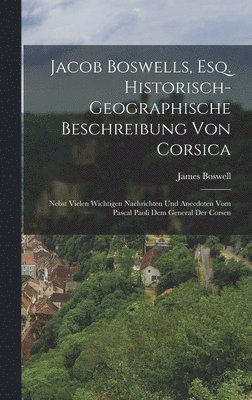 bokomslag Jacob Boswells, Esq. Historisch-geographische Beschreibung von Corsica