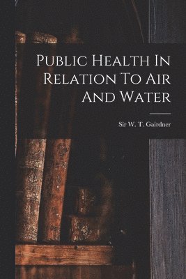 bokomslag Public Health In Relation To Air And Water