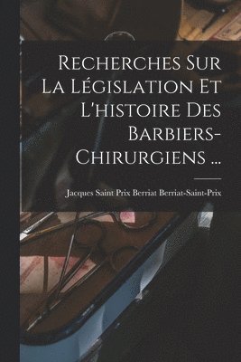 bokomslag Recherches Sur La Lgislation Et L'histoire Des Barbiers-chirurgiens ...