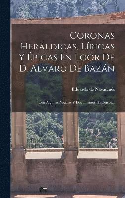 Coronas Herldicas, Lricas Y picas En Loor De D. Alvaro De Bazn 1