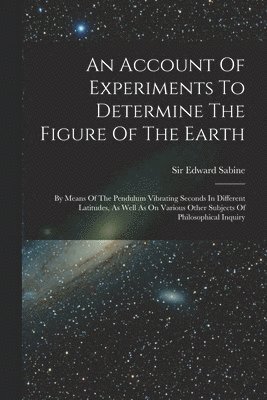 An Account Of Experiments To Determine The Figure Of The Earth 1