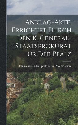 Anklag-Akte, errichtet durch den k. General-Staatsprokuratur der Pfalz 1