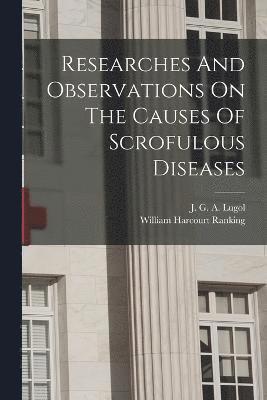 Researches And Observations On The Causes Of Scrofulous Diseases 1