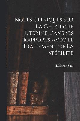 bokomslag Notes Cliniques Sur La Chirurgie Utrine Dans Ses Rapports Avec Le Traitement De La Strilit