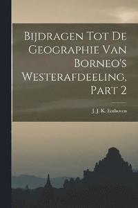 bokomslag Bijdragen Tot De Geographie Van Borneo's Westerafdeeling, Part 2
