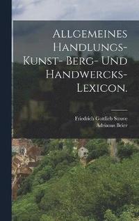 bokomslag Allgemeines Handlungs- Kunst- Berg- und Handwercks-Lexicon.