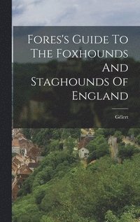 bokomslag Fores's Guide To The Foxhounds And Staghounds Of England