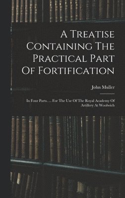 Treatise Containing The Practical Part Of Fortification
