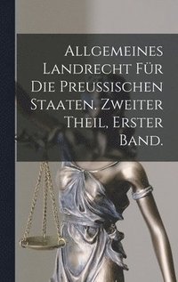 bokomslag Allgemeines Landrecht fr die Preussischen Staaten. Zweiter Theil, erster Band.