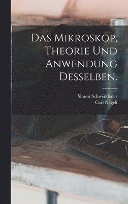 bokomslag Das Mikroskop, Theorie und Anwendung desselben.