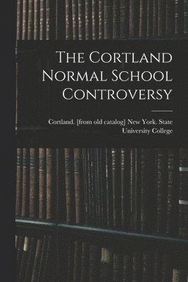 bokomslag The Cortland Normal School Controversy