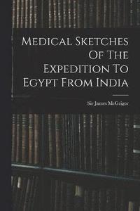 bokomslag Medical Sketches Of The Expedition To Egypt From India