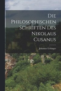 bokomslag Die Philosophischen Schriften Des Nikolaus Cusanus