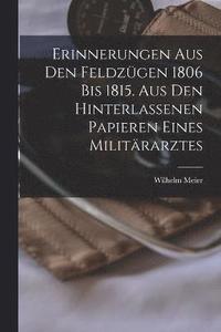 bokomslag Erinnerungen aus den Feldzgen 1806 bis 1815. Aus den hinterlassenen Papieren eines Militrarztes