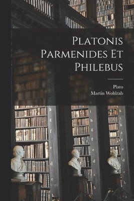 Platonis Parmenides Et Philebus 1