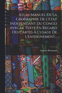 bokomslag Atlas-manuel De La Gographie De L'tat Indpendant Du Congo Avec Le Texte En Regard Des Cartes  L'usage De L'enseignement...